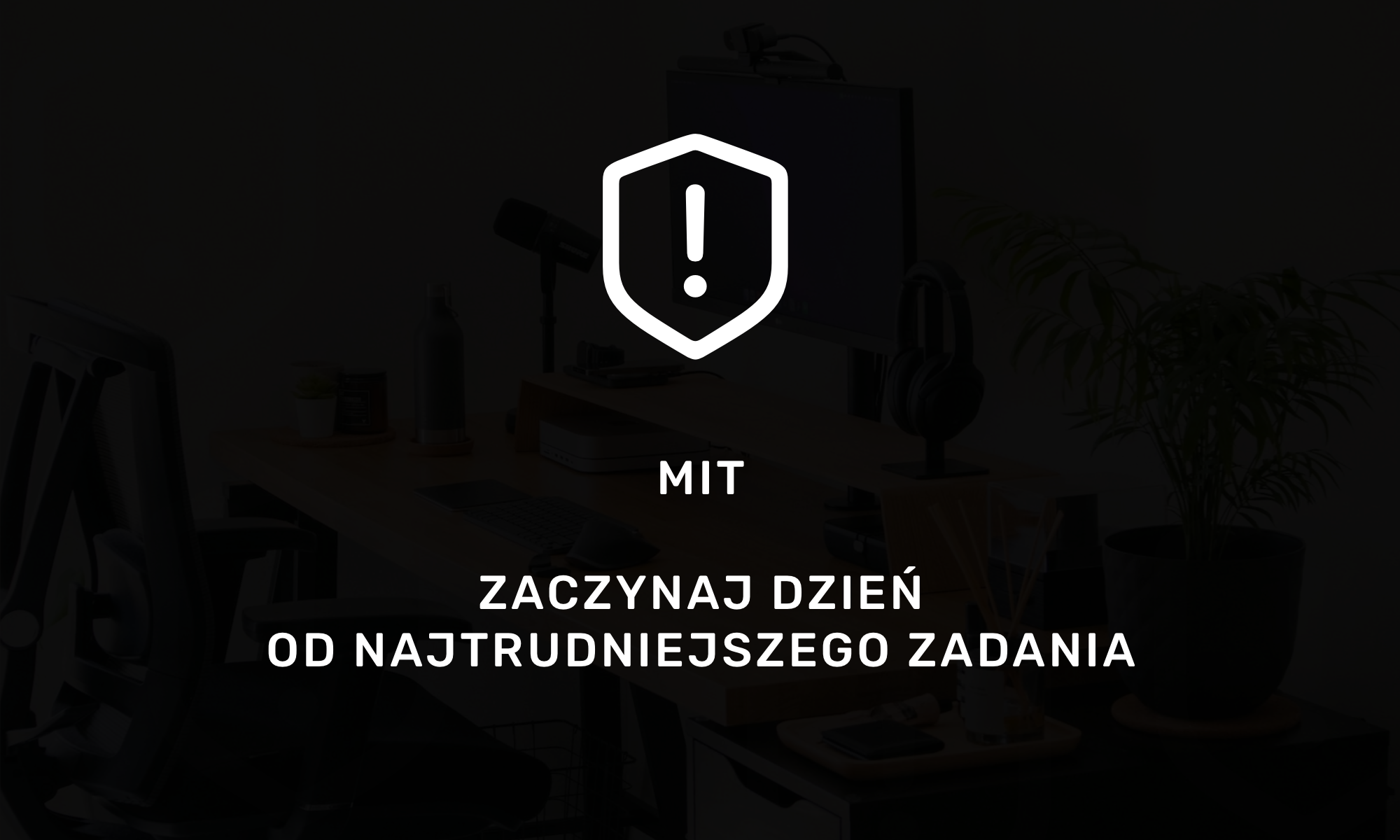 “Zaczynaj dzień od NAJTRUDNIEJSZEGO zadania” – Czemu jest to MIT i czym go zastąpić?